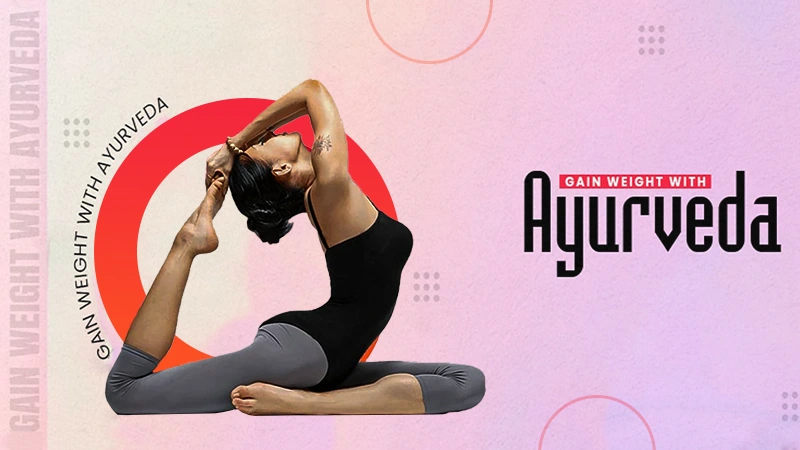 gain weight with ayurveda