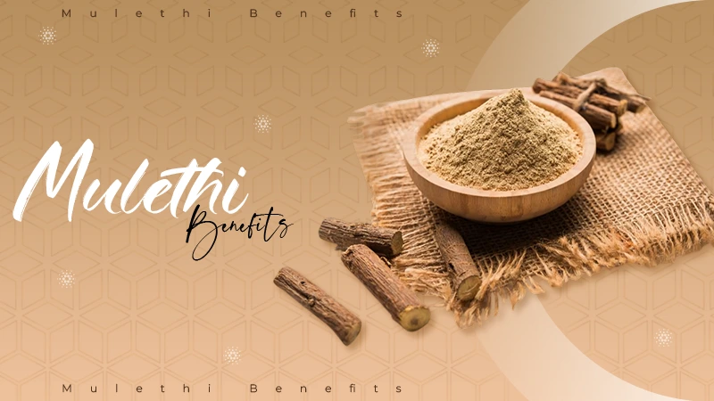 Mulethi Benefits