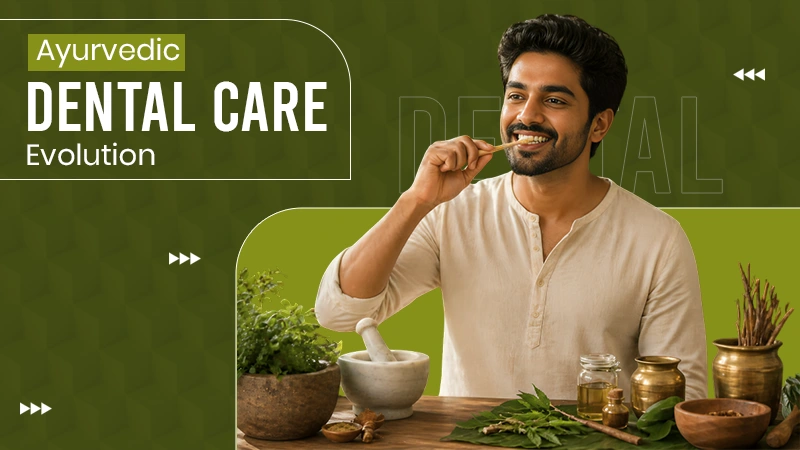 Ayurvedic Dental Care Evolution