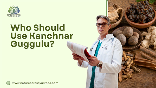 Who Should Use Kanchnar Guggulu