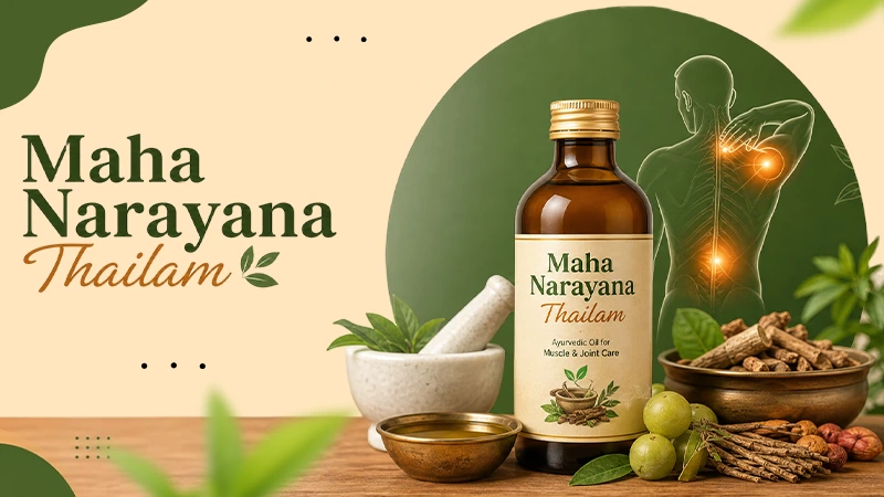 Maha Narayana Thailam: Traditional Ayurvedic Oil for Muscle & Joint Care