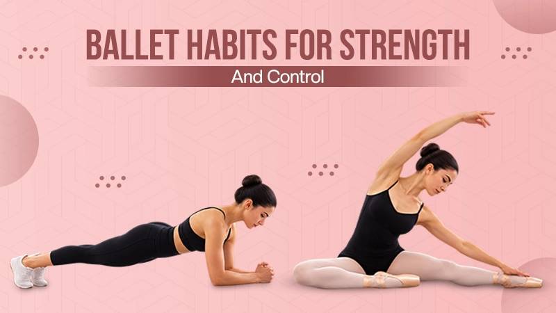 6 Ballet Workout Habits That Support Strength and Control